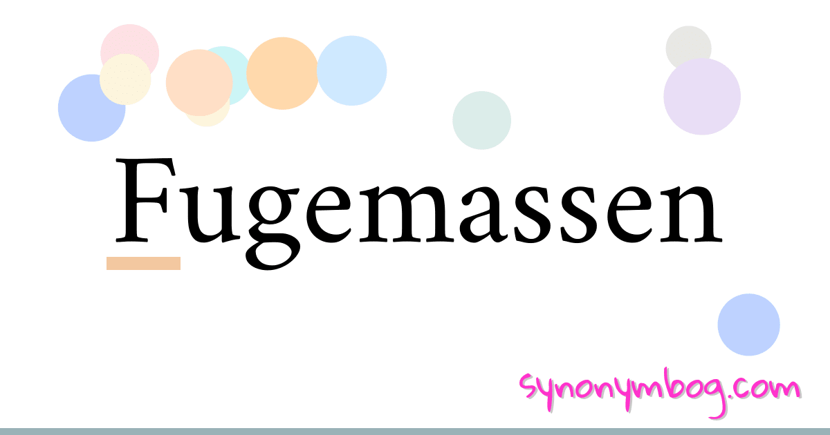 Fugemassen synonymer krydsord betyder forklaring og brug