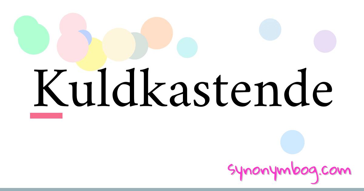 Kuldkastende synonymer krydsord betyder forklaring og brug