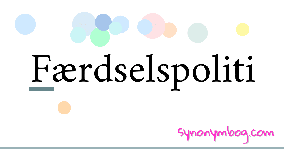 Færdselspoliti synonymer krydsord betyder forklaring og brug