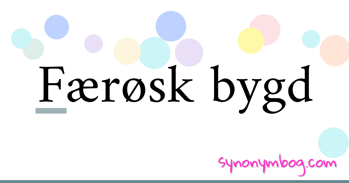 Færøsk bygd synonymer krydsord betyder forklaring og brug