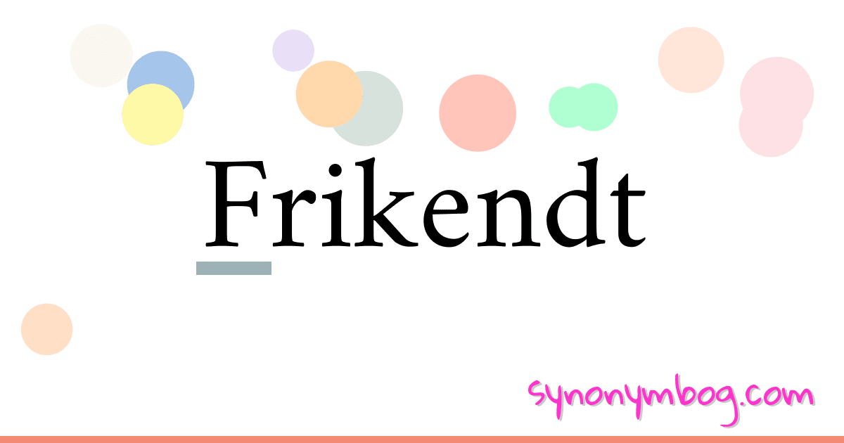 Frikendt synonymer krydsord betyder forklaring og brug
