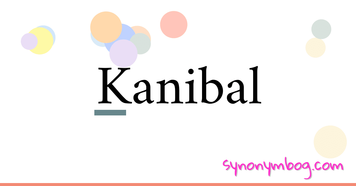 Kanibal synonymer krydsord betyder forklaring og brug