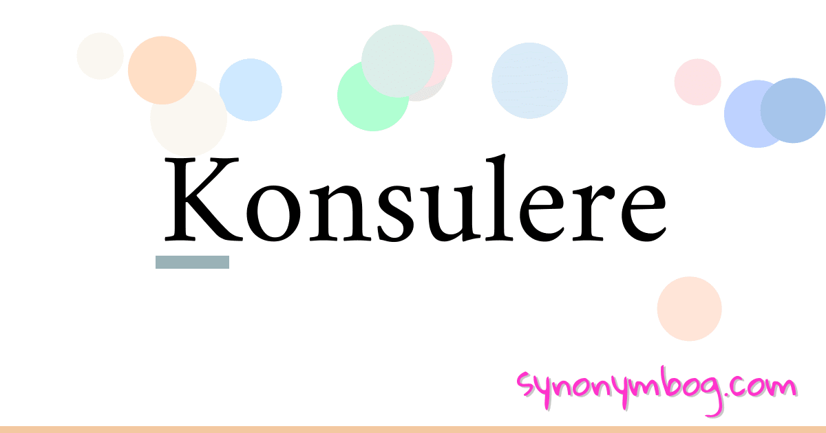 Konsulere synonymer krydsord betyder forklaring og brug