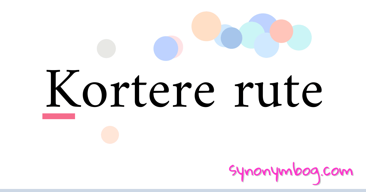 Kortere rute synonymer krydsord betyder forklaring og brug