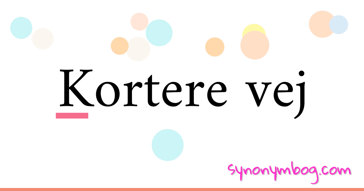 Kortere vej synonymer krydsord betyder forklaring og brug