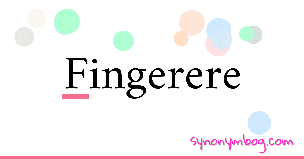 Fingerere synonymer krydsord betyder forklaring og brug