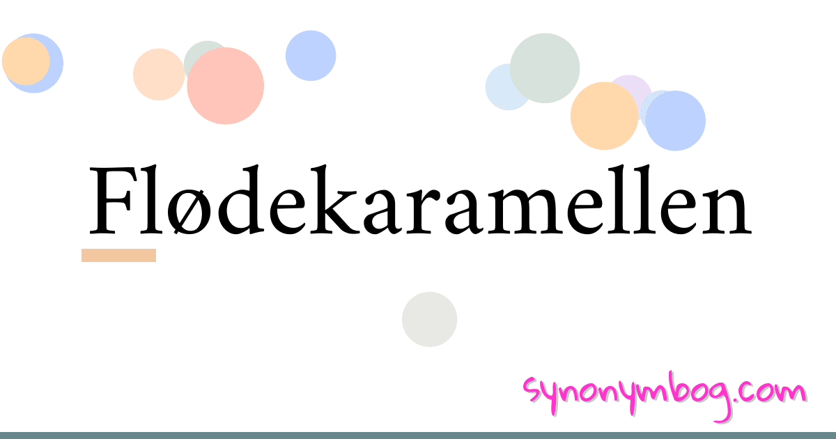 Flødekaramellen synonymer krydsord betyder forklaring og brug