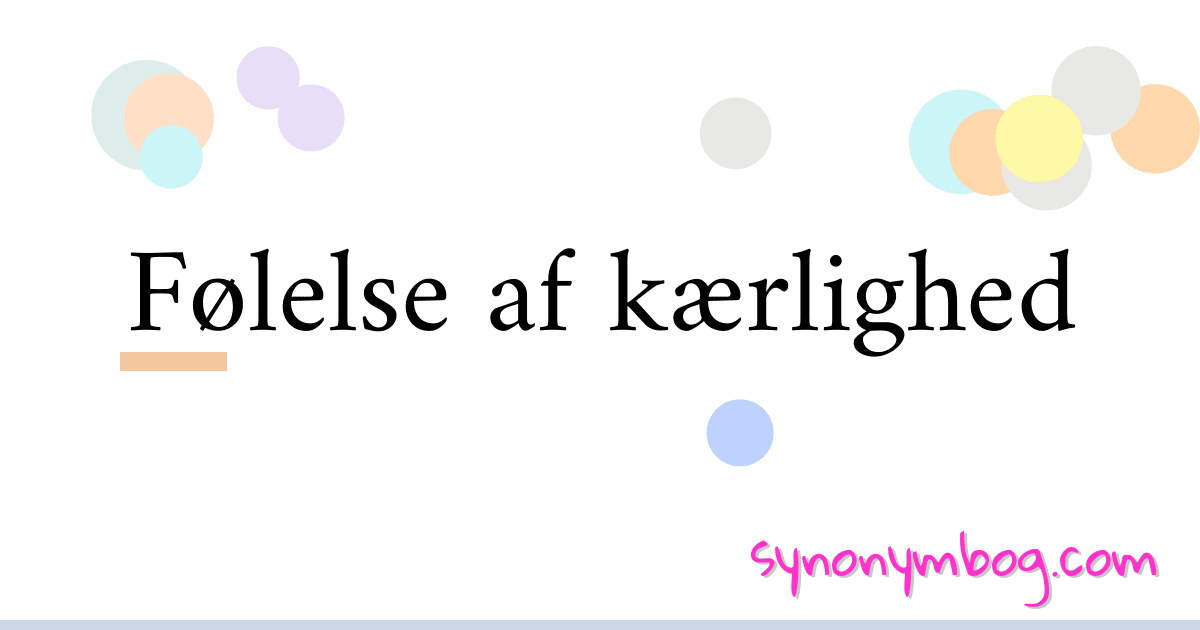 Følelse af kærlighed synonymer krydsord betyder forklaring og brug