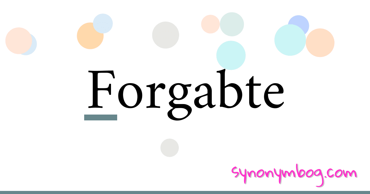 Forgabte synonymer krydsord betyder forklaring og brug