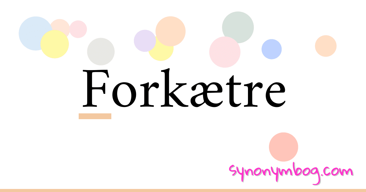 Forkætre synonymer krydsord betyder forklaring og brug