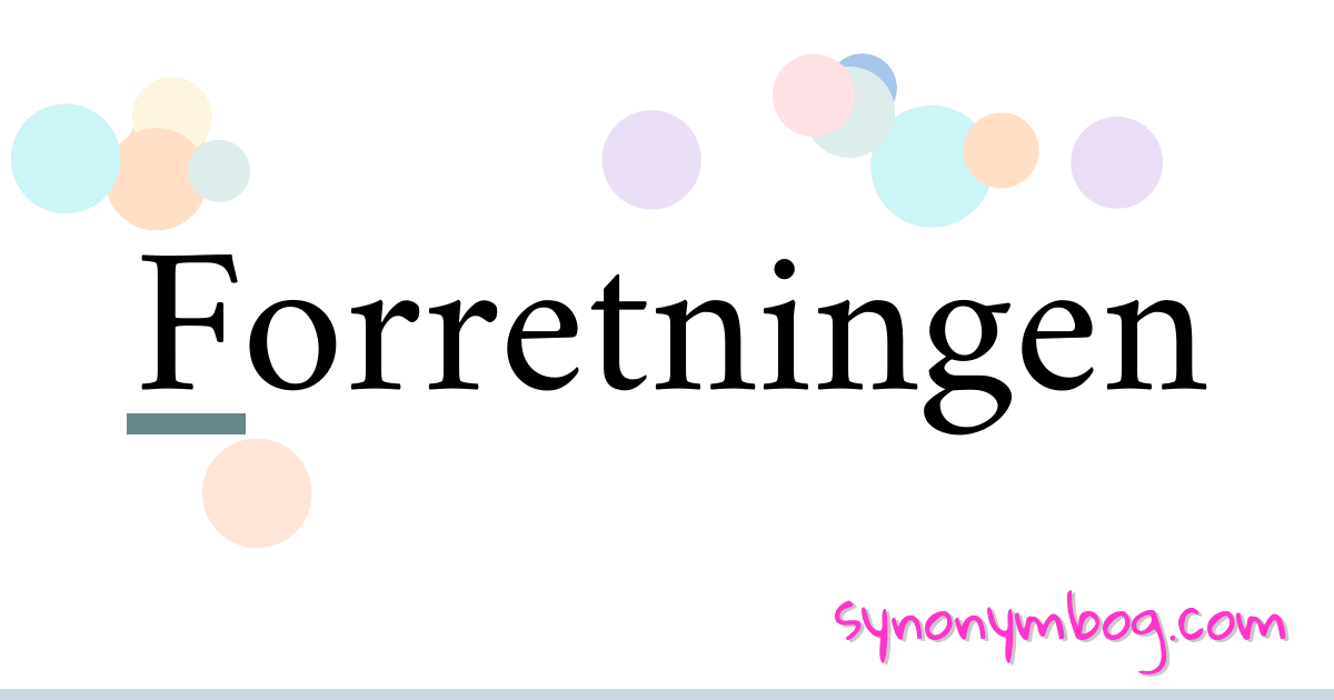 Forretningen synonymer krydsord betyder forklaring og brug