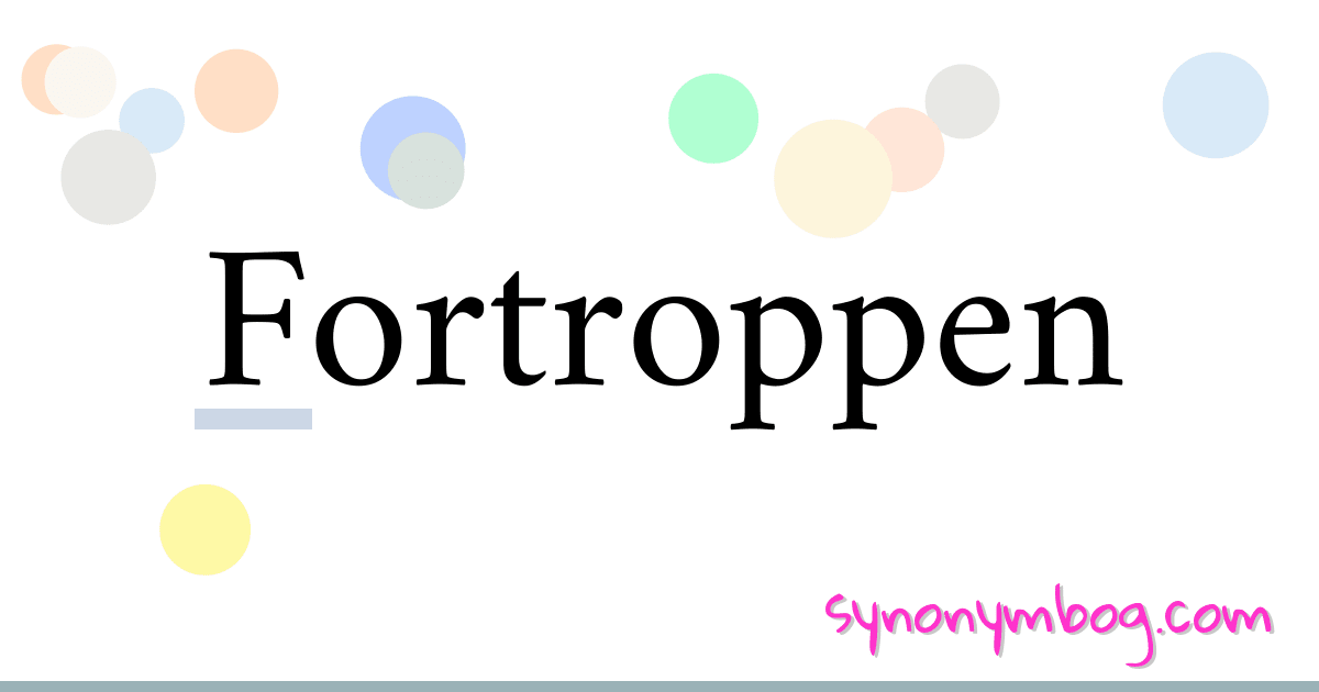 Fortroppen synonymer krydsord betyder forklaring og brug