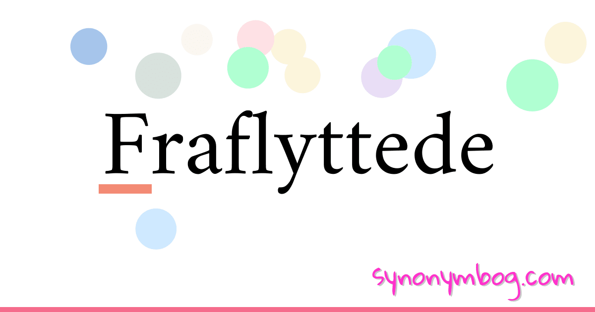 Fraflyttede synonymer krydsord betyder forklaring og brug