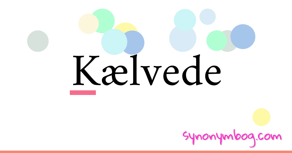 Kælvede synonymer krydsord betyder forklaring og brug