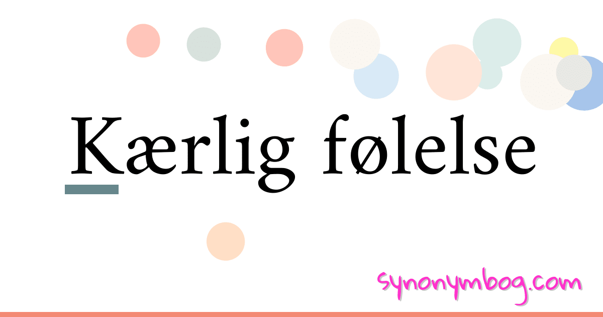 Kærlig følelse synonymer krydsord betyder forklaring og brug