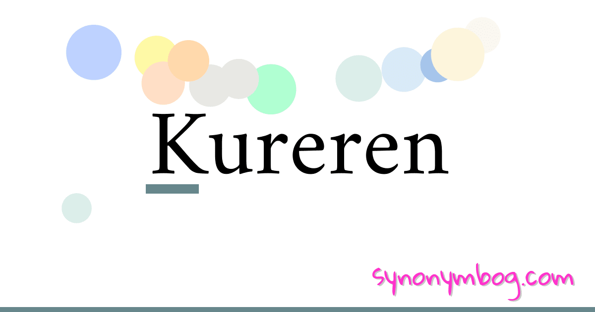 Kureren synonymer krydsord betyder forklaring og brug