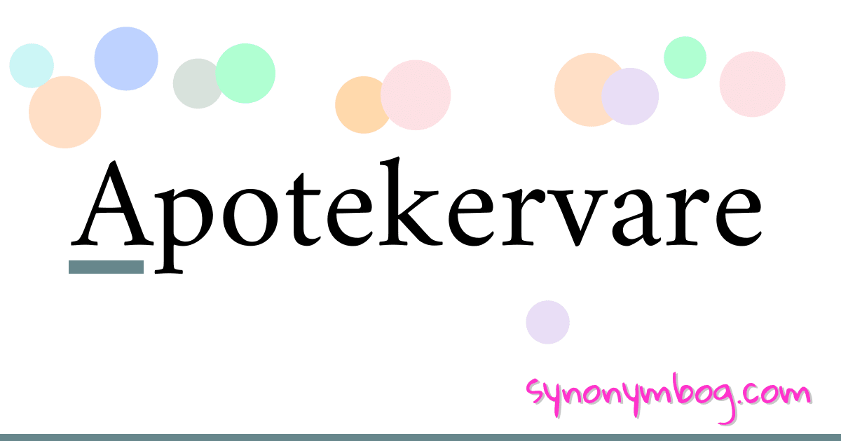Apotekervare synonymer krydsord betyder forklaring og brug