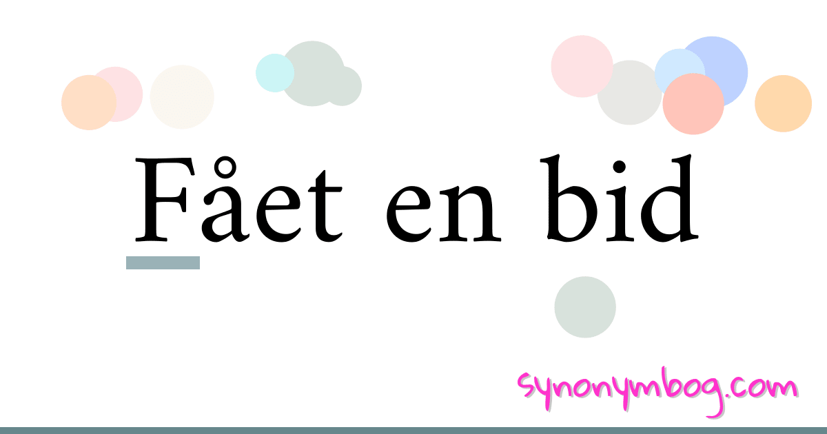 Fået en bid synonymer krydsord betyder forklaring og brug