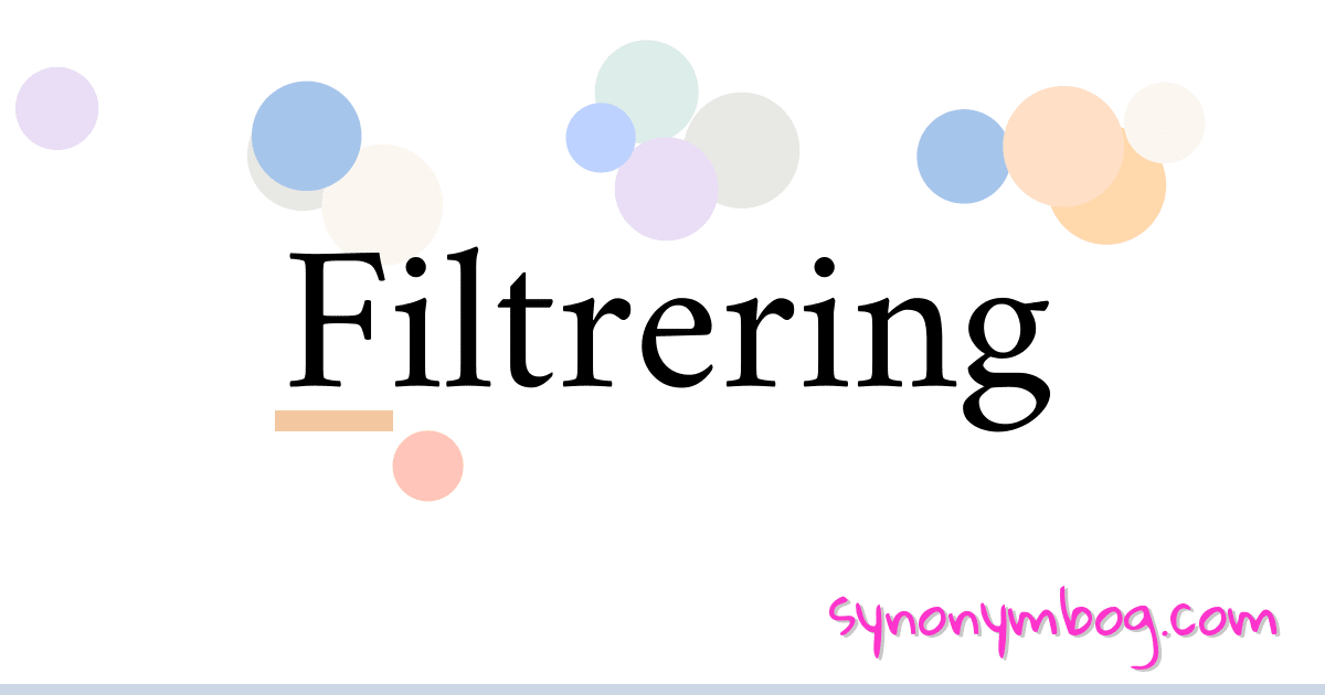 Filtrering synonymer krydsord betyder forklaring og brug