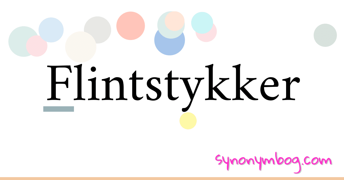 Flintstykker synonymer krydsord betyder forklaring og brug