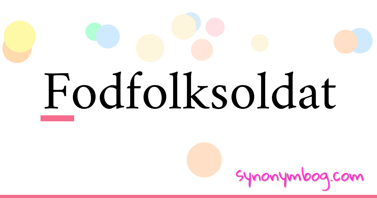 Fodfolksoldat synonymer krydsord betyder forklaring og brug