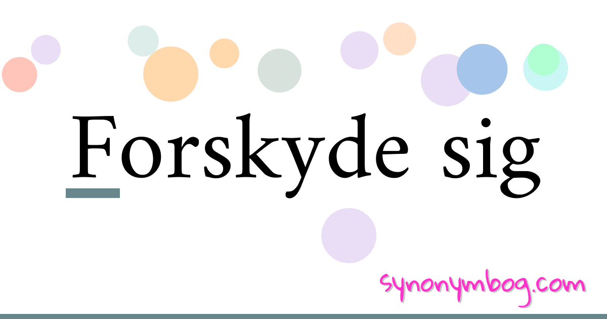 Forskyde sig synonymer krydsord betyder forklaring og brug