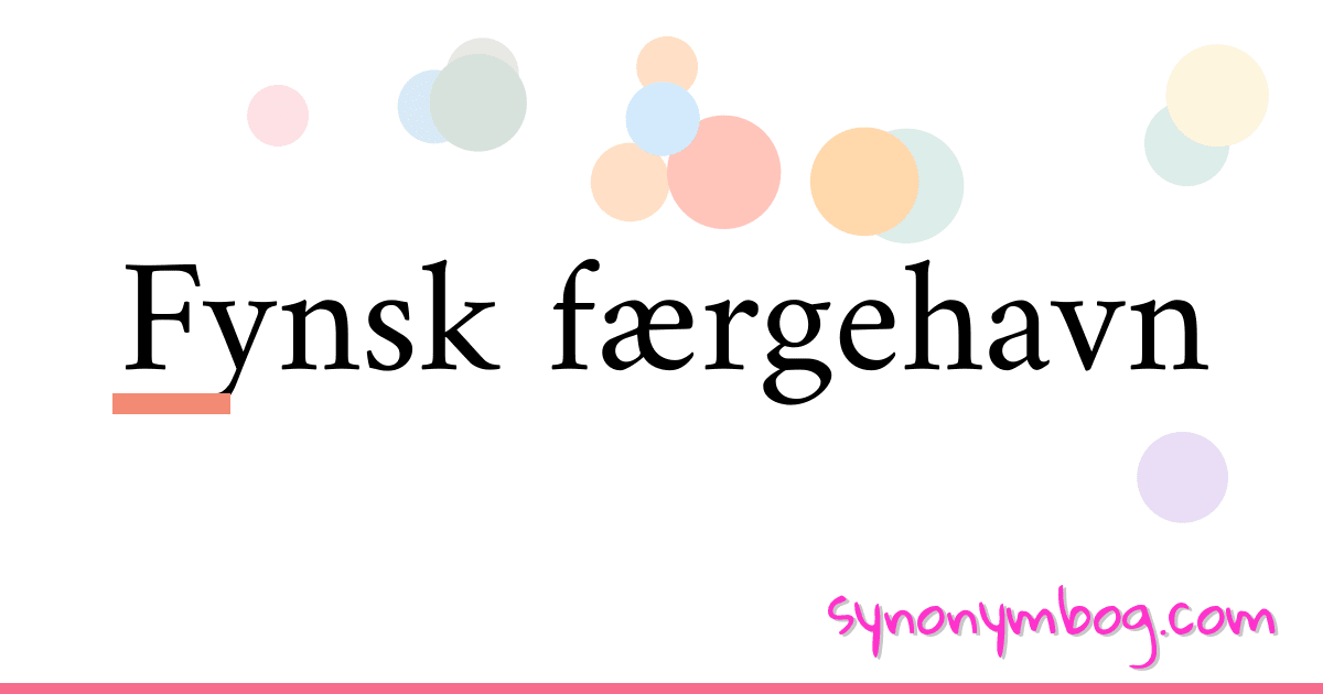 Fynsk færgehavn synonymer krydsord betyder forklaring og brug