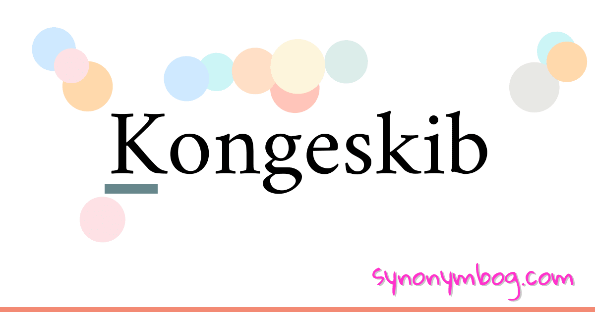 Kongeskib synonymer krydsord betyder forklaring og brug