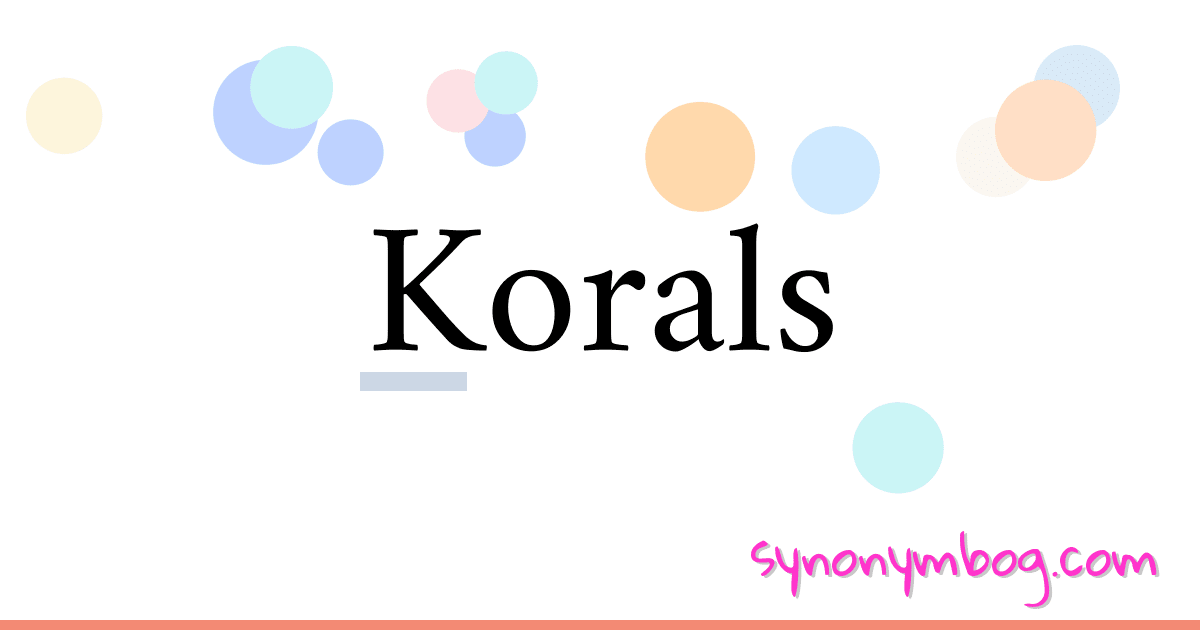 Korals synonymer krydsord betyder forklaring og brug