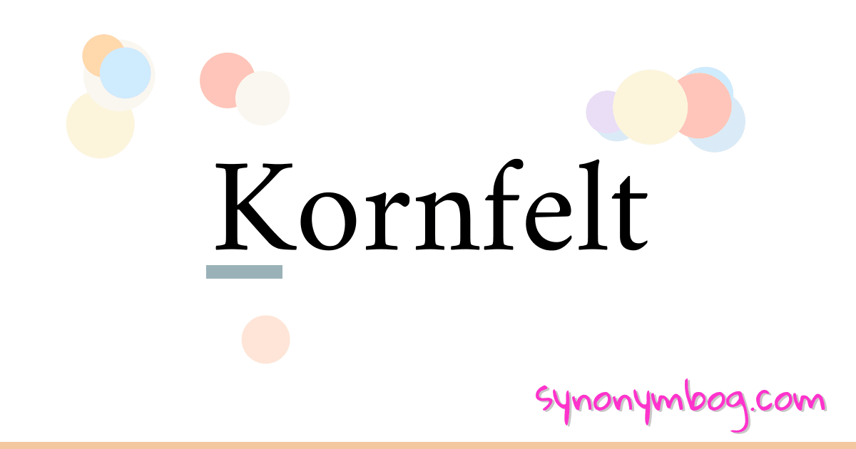 Kornfelt synonymer krydsord betyder forklaring og brug