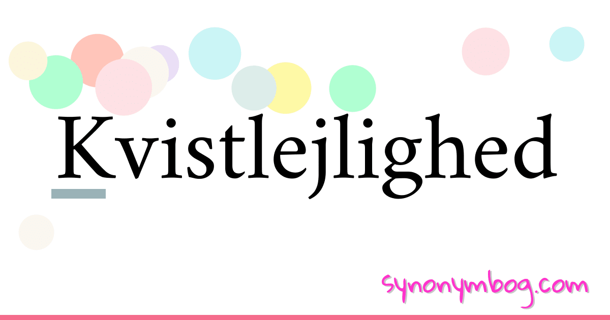 Kvistlejlighed synonymer krydsord betyder forklaring og brug
