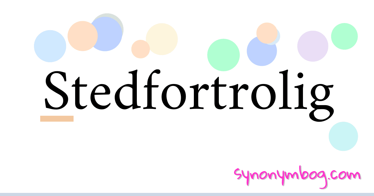 Stedfortrolig synonymer krydsord betyder forklaring og brug