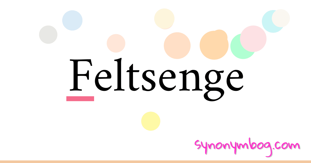 Feltsenge synonymer krydsord betyder forklaring og brug