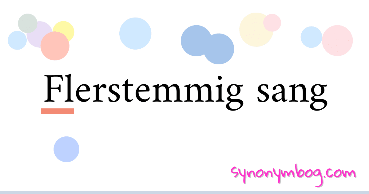 Flerstemmig sang synonymer krydsord betyder forklaring og brug