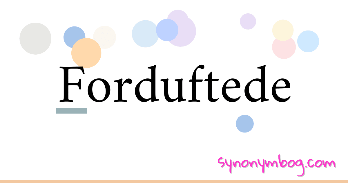 Forduftede synonymer krydsord betyder forklaring og brug