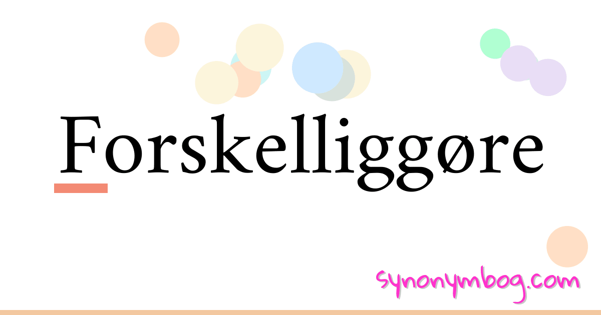 Forskelliggøre synonymer krydsord betyder forklaring og brug