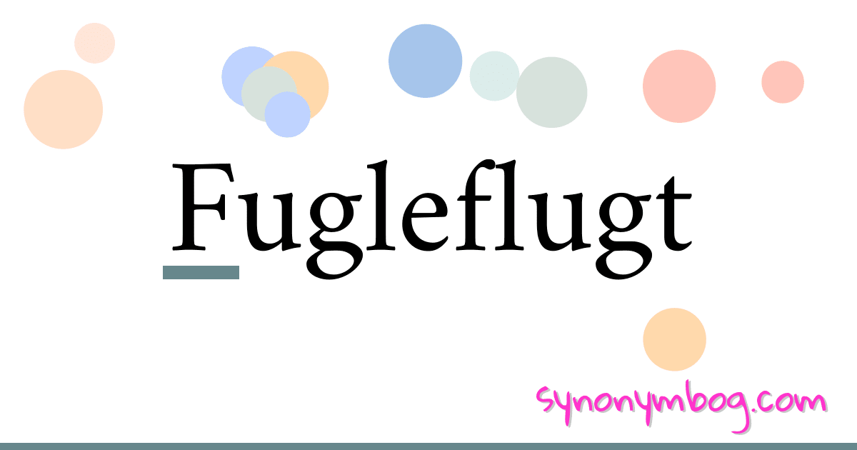 Fugleflugt synonymer krydsord betyder forklaring og brug