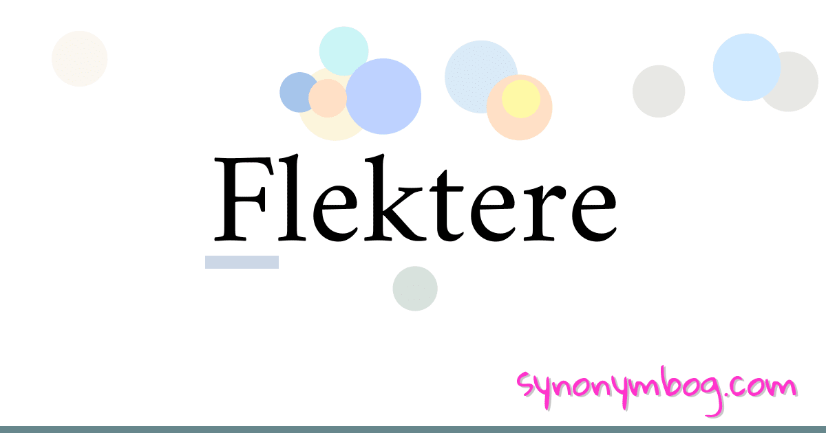 Flektere synonymer krydsord betyder forklaring og brug