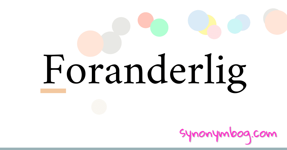 Foranderlig synonymer krydsord betyder forklaring og brug