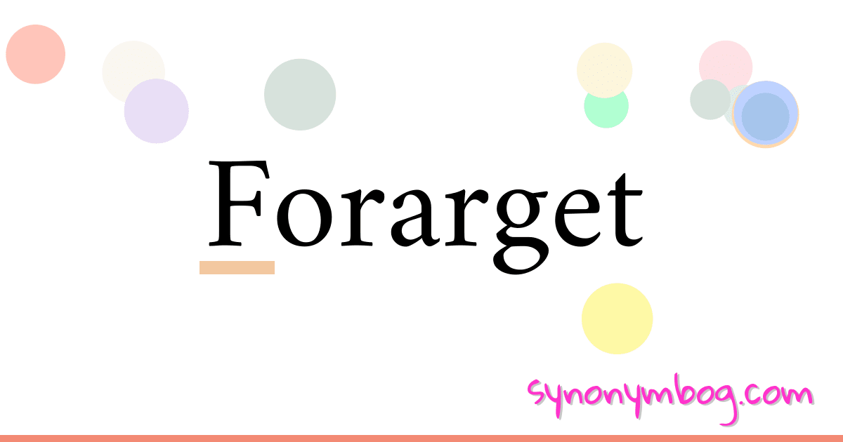 Forarget synonymer krydsord betyder forklaring og brug
