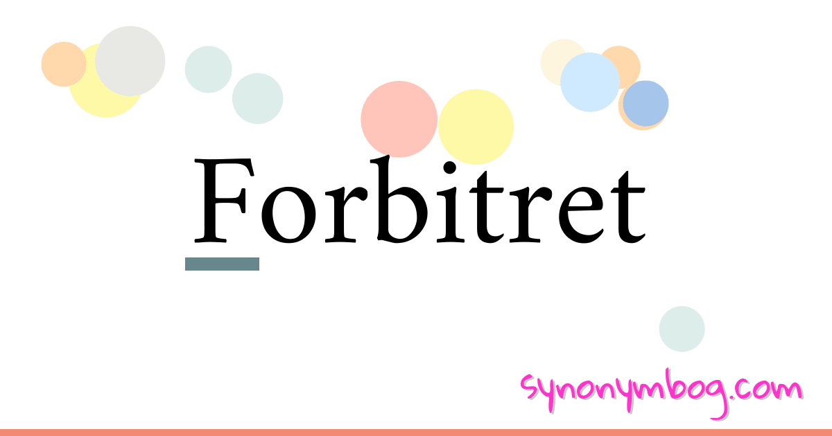 Forbitret synonymer krydsord betyder forklaring og brug