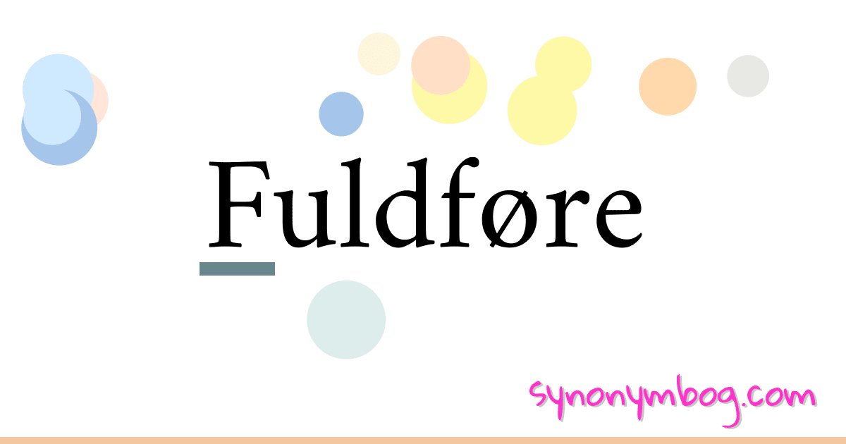 Fuldføre synonymer krydsord betyder forklaring og brug