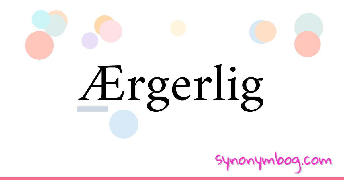 Ærgerlig synonymer krydsord betyder forklaring og brug