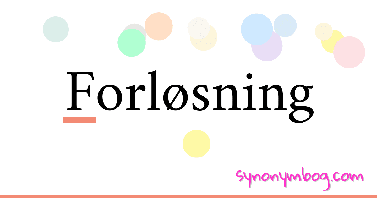 Forløsning synonymer krydsord betyder forklaring og brug