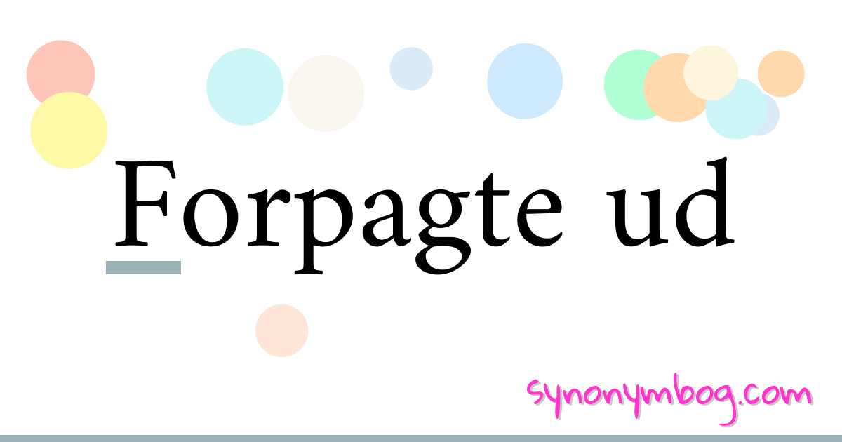 Forpagte ud synonymer krydsord betyder forklaring og brug
