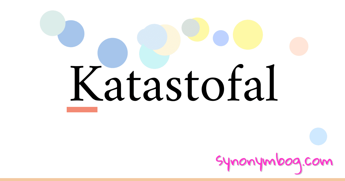 Katastofal synonymer krydsord betyder forklaring og brug