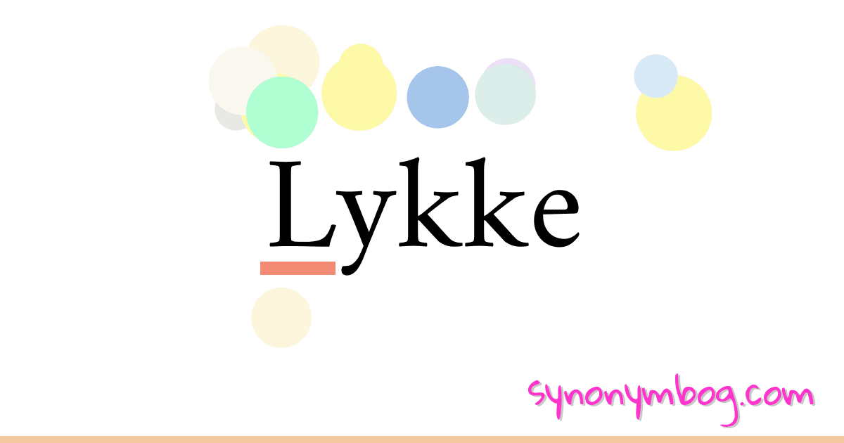 Lykke synonymer krydsord betyder forklaring og brug
