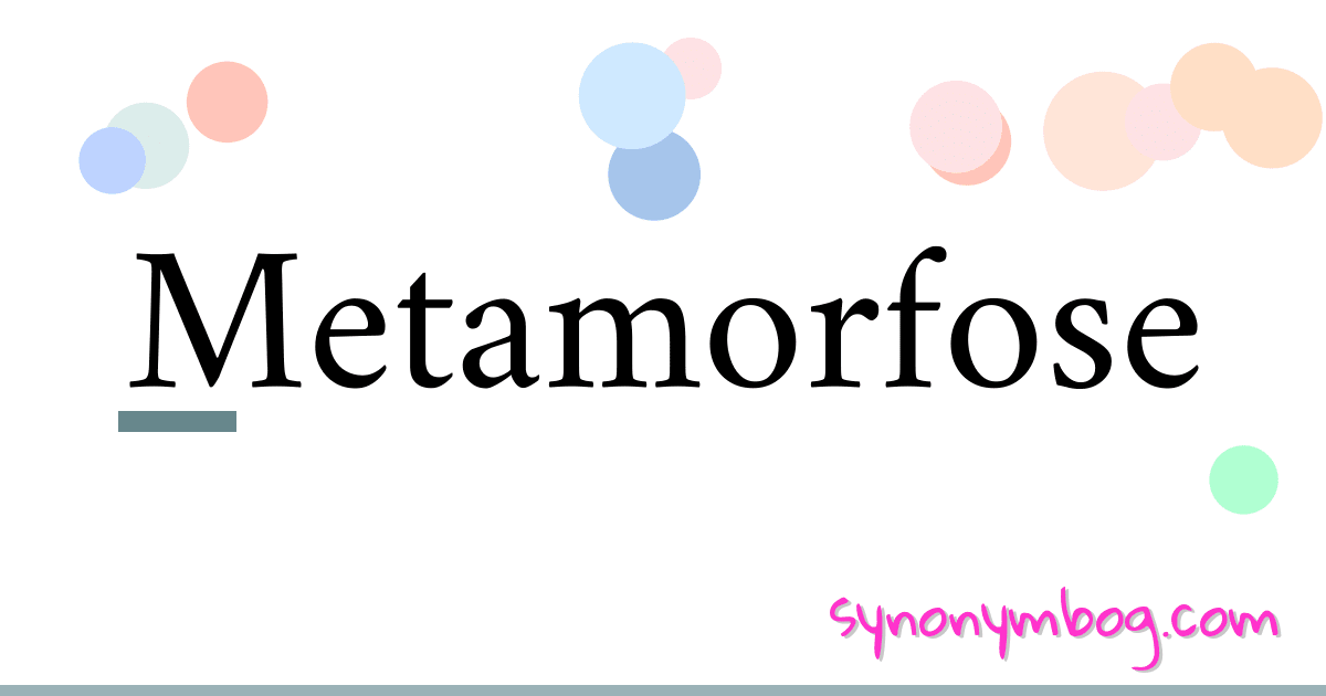 Metamorfose synonymer krydsord betyder forklaring og brug