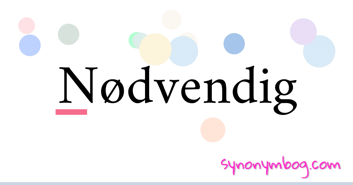 Nødvendig synonymer krydsord betyder forklaring og brug