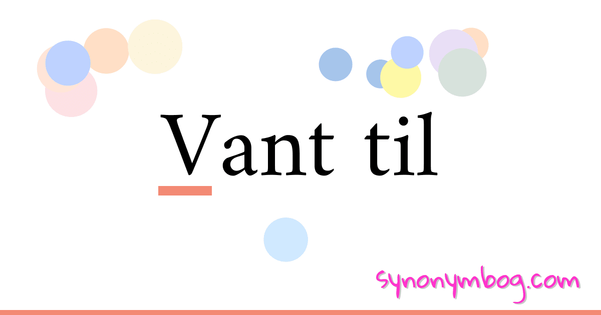 Vant til synonymer krydsord betyder forklaring og brug